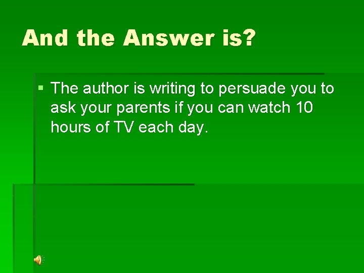 And the Answer is? § The author is writing to persuade you to ask