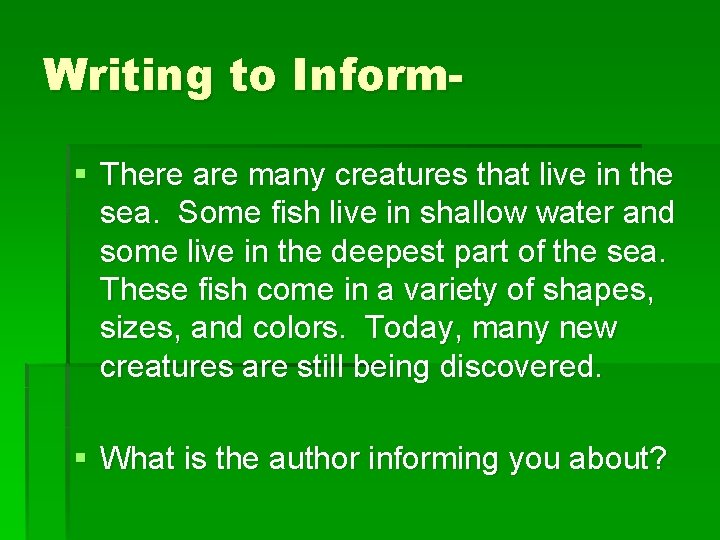 Writing to Inform§ There are many creatures that live in the sea. Some fish