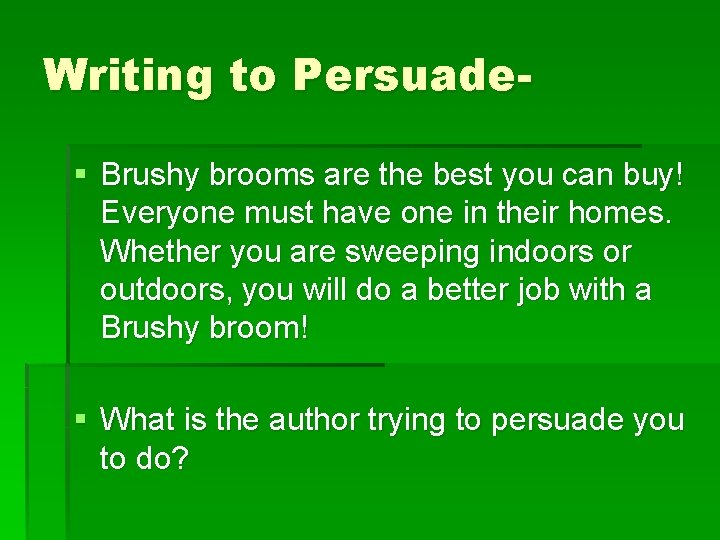 Writing to Persuade§ Brushy brooms are the best you can buy! Everyone must have
