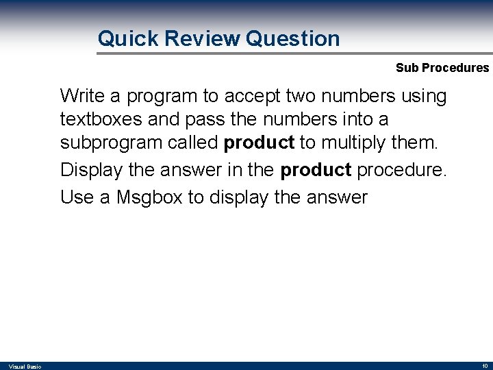Quick Review Question Sub Procedures Write a program to accept two numbers using textboxes Quick Review Question Sub Procedures Write a program to accept two numbers using textboxes