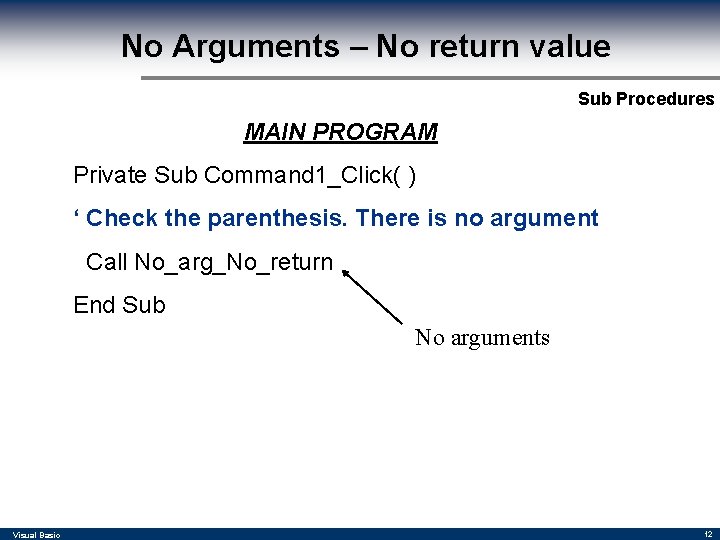 No Arguments – No return value Sub Procedures MAIN PROGRAM Private Sub Command 1_Click( No Arguments – No return value Sub Procedures MAIN PROGRAM Private Sub Command 1_Click(