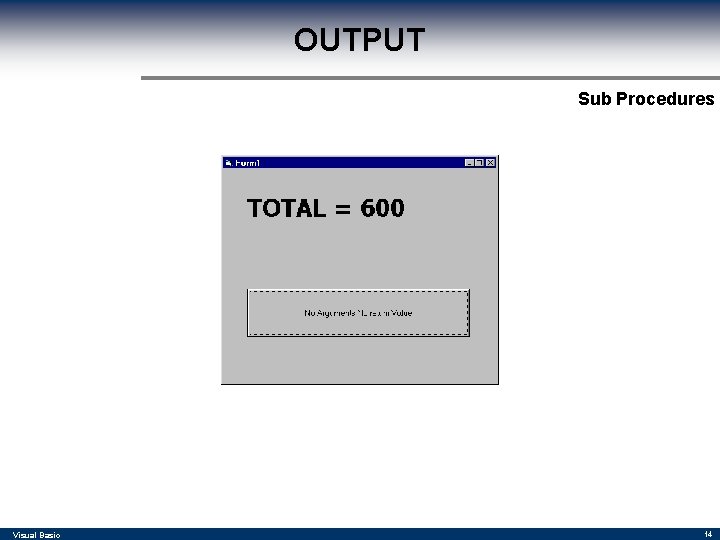 OUTPUT Sub Procedures Visual Basic 14 OUTPUT Sub Procedures Visual Basic 14