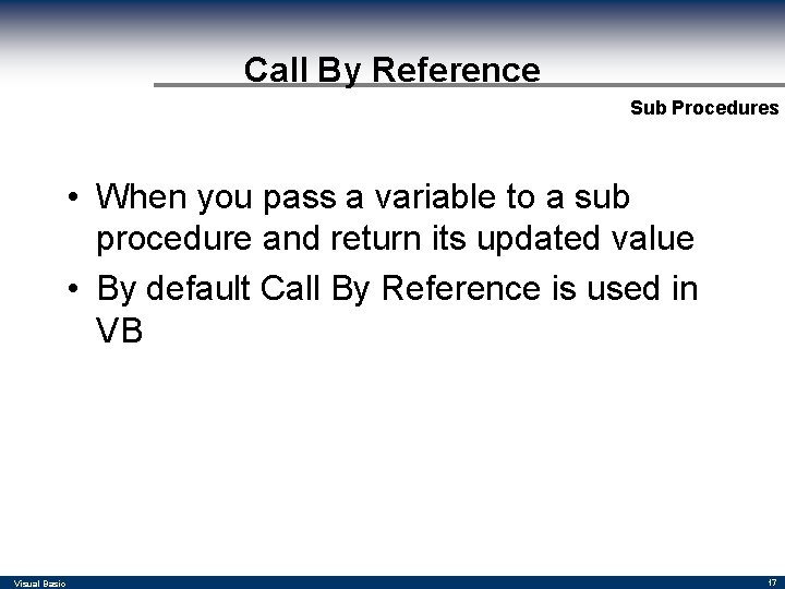 Call By Reference Sub Procedures • When you pass a variable to a sub Call By Reference Sub Procedures • When you pass a variable to a sub