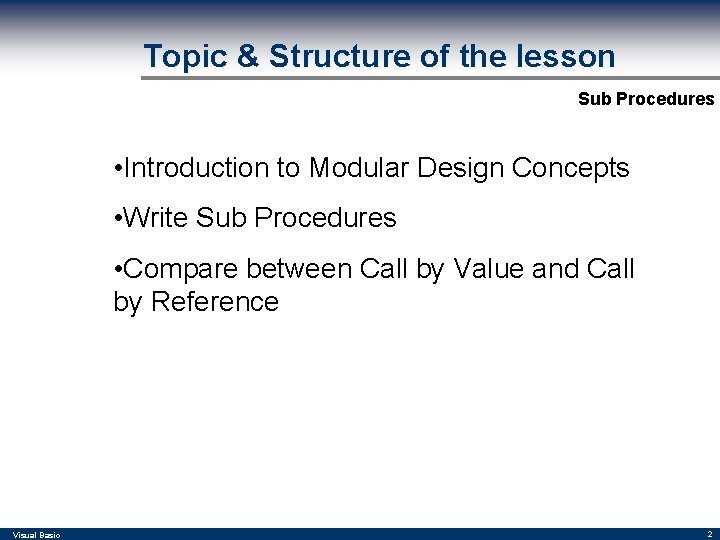 Topic & Structure of the lesson Sub Procedures • Introduction to Modular Design Concepts Topic & Structure of the lesson Sub Procedures • Introduction to Modular Design Concepts
