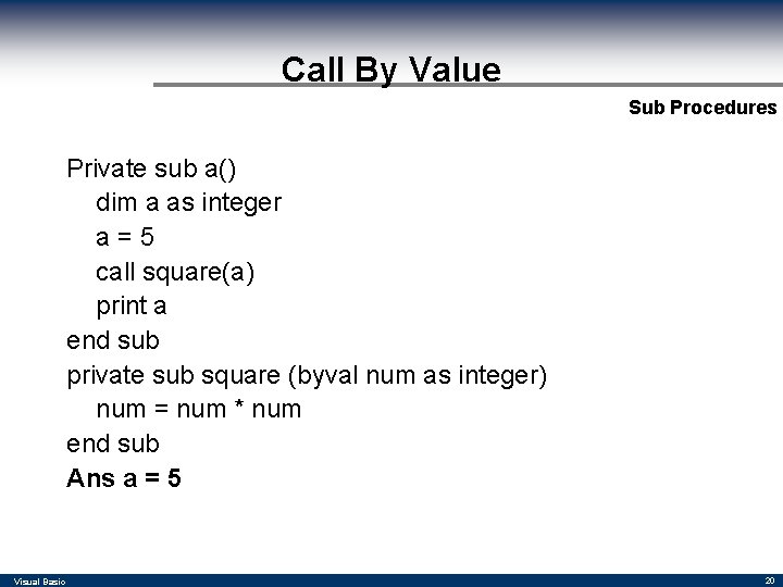 Call By Value Sub Procedures Private sub a() dim a as integer a=5 call Call By Value Sub Procedures Private sub a() dim a as integer a=5 call