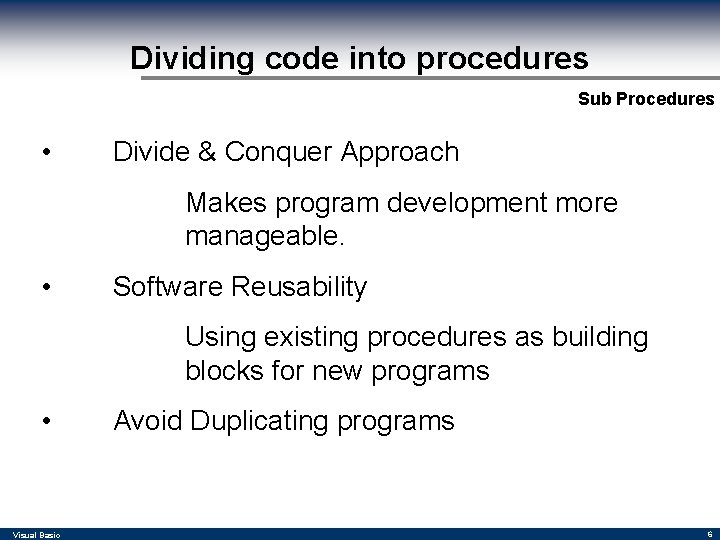 Dividing code into procedures Sub Procedures • Divide & Conquer Approach Makes program development Dividing code into procedures Sub Procedures • Divide & Conquer Approach Makes program development