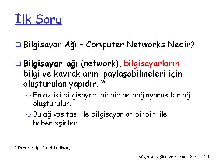 İlk Soru q Bilgisayar Ağı – Computer Networks Nedir? q Bilgisayar ağı (network), bilgisayarların