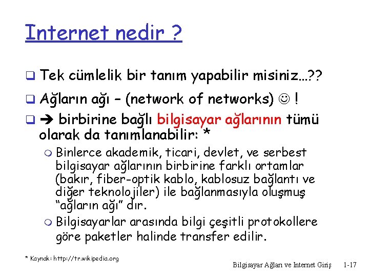 Internet nedir ? q Tek cümlelik bir tanım yapabilir misiniz…? ? q Ağların ağı