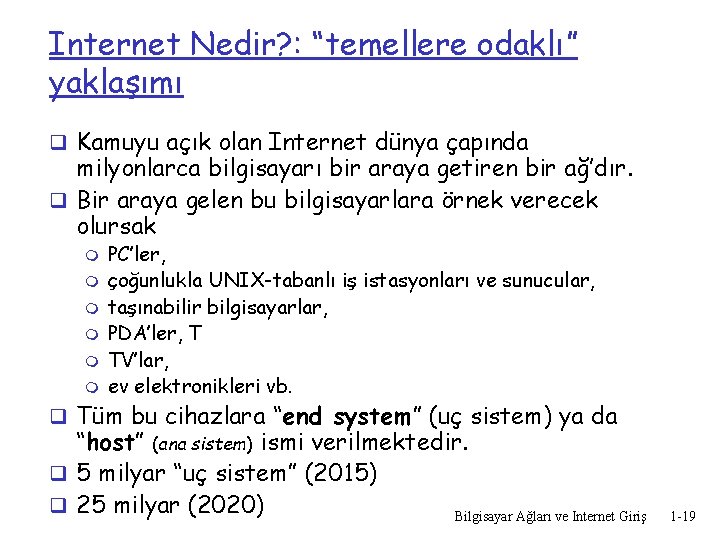 Internet Nedir? : “temellere odaklı” yaklaşımı q Kamuyu açık olan Internet dünya çapında milyonlarca