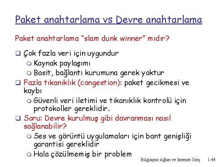 Paket anahtarlama vs Devre anahtarlama Paket anahtarlama “slam dunk winner” mıdır? q Çok fazla