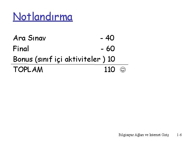 Notlandırma Ara Sınav - 40 Final - 60 Bonus (sınıf içi aktiviteler ) 10