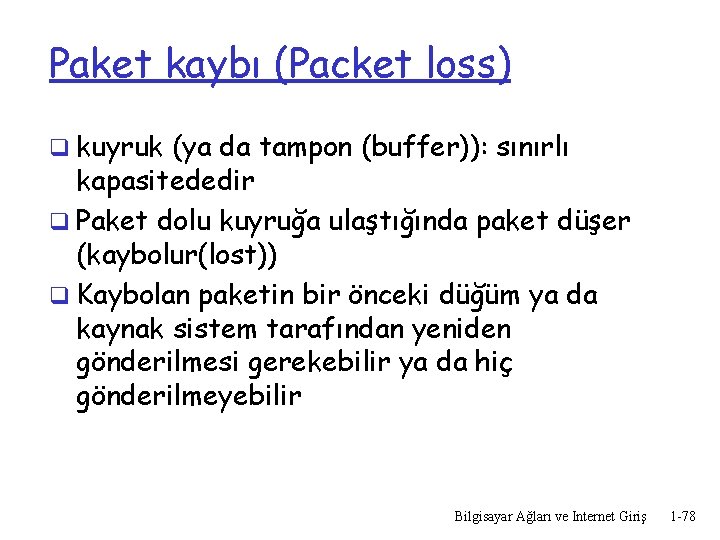 Paket kaybı (Packet loss) q kuyruk (ya da tampon (buffer)): sınırlı kapasitededir q Paket