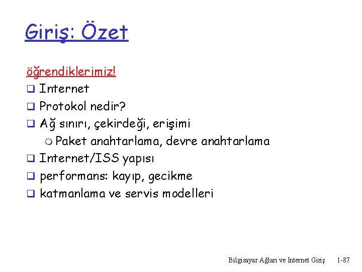 Giriş: Özet öğrendiklerimiz! q Internet q Protokol nedir? q Ağ sınırı, çekirdeği, erişimi m