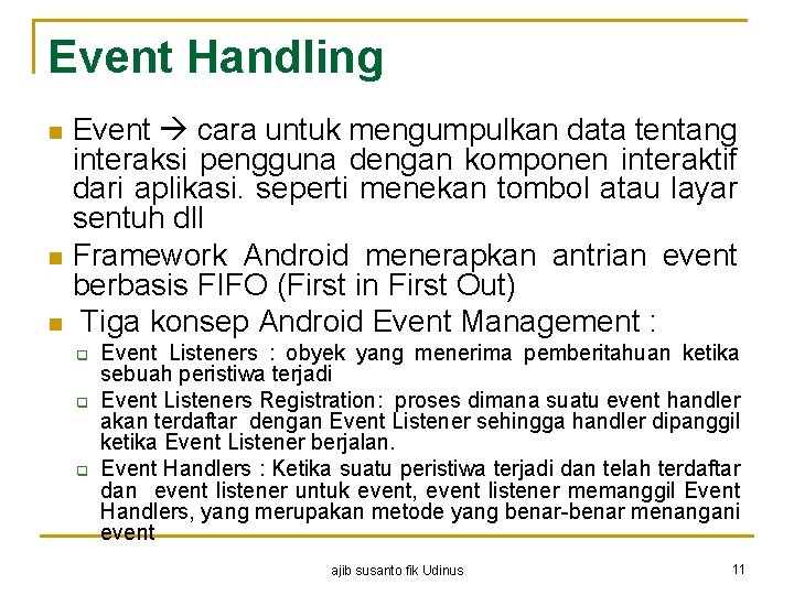 Event Handling n n n Event cara untuk mengumpulkan data tentang interaksi pengguna dengan