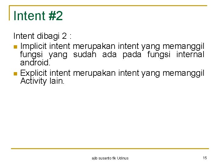 Intent #2 Intent dibagi 2 : n Implicit intent merupakan intent yang memanggil fungsi