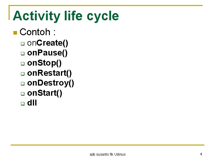 Activity life cycle n Contoh : on. Create() q on. Pause() q on. Stop()