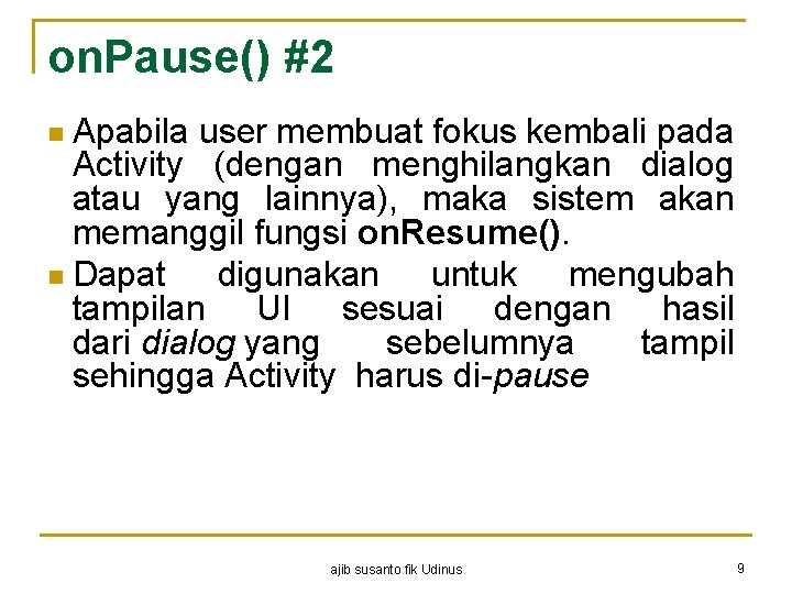 on. Pause() #2 Apabila user membuat fokus kembali pada Activity (dengan menghilangkan dialog atau