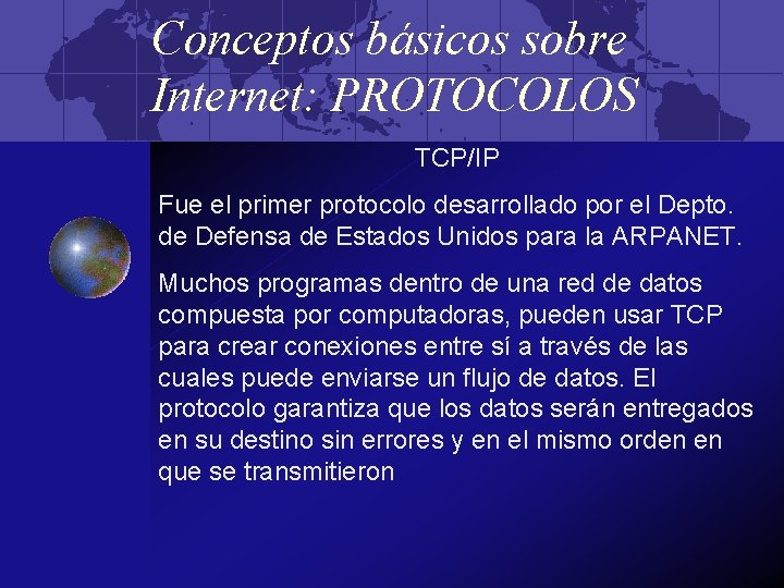 Conceptos básicos sobre Internet: PROTOCOLOS TCP/IP Fue el primer protocolo desarrollado por el Depto.