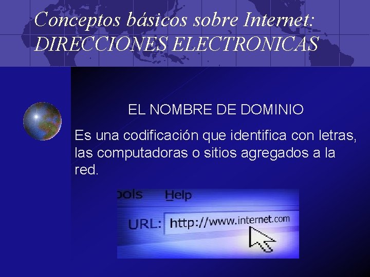 Conceptos básicos sobre Internet: DIRECCIONES ELECTRONICAS EL NOMBRE DE DOMINIO Es una codificación que