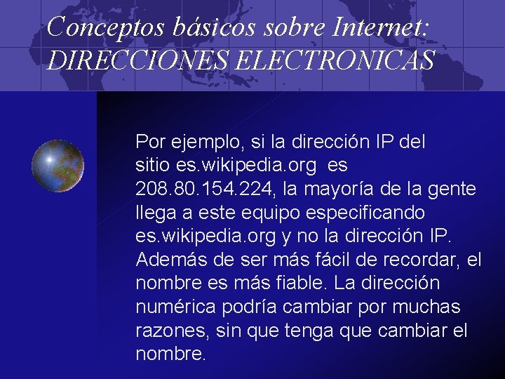 Conceptos básicos sobre Internet: DIRECCIONES ELECTRONICAS Por ejemplo, si la dirección IP del sitio