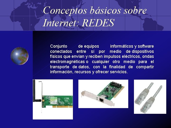 Conceptos básicos sobre Internet: REDES Conjunto de equipos informáticos y software conectados entre sí