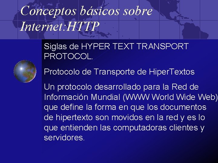 Conceptos básicos sobre Internet: HTTP Siglas de HYPER TEXT TRANSPORT PROTOCOL. Protocolo de Transporte