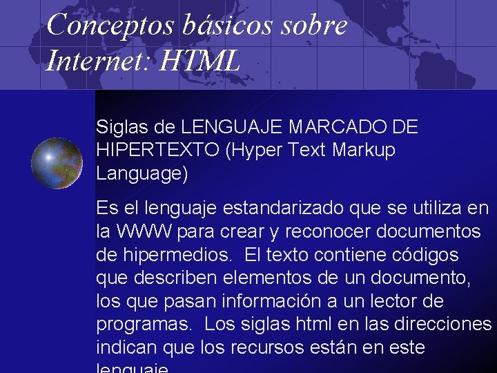 Conceptos básicos sobre Internet: HTML Siglas de LENGUAJE MARCADO DE HIPERTEXTO (Hyper Text Markup