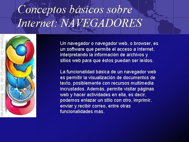 Conceptos básicos sobre Internet: NAVEGADORES Un navegador o navegador web, o browser, es un
