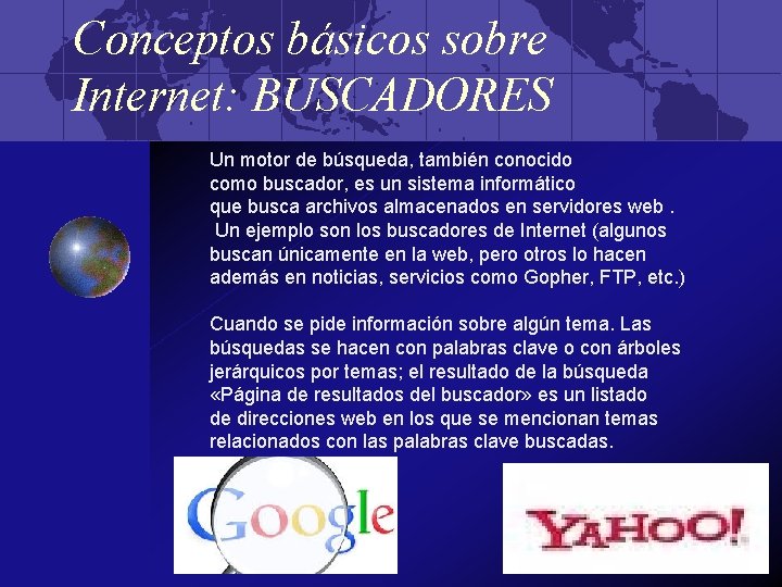 Conceptos básicos sobre Internet: BUSCADORES Un motor de búsqueda, también conocido como buscador, es