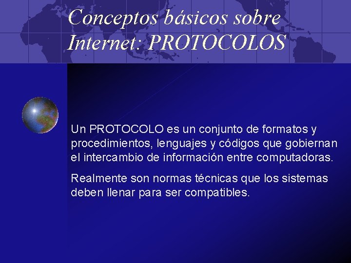 Conceptos básicos sobre Internet: PROTOCOLOS Un PROTOCOLO es un conjunto de formatos y procedimientos,