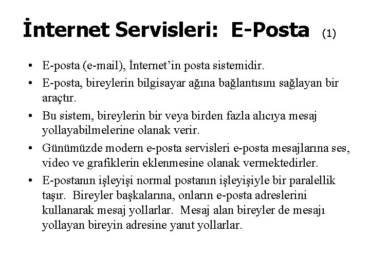 İnternet Servisleri: E-Posta (1) • E-posta (e-mail), İnternet’in posta sistemidir. • E-posta, bireylerin bilgisayar