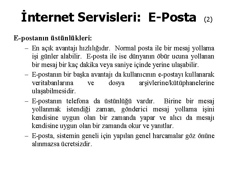 İnternet Servisleri: E-Posta (2) E-postanın üstünlükleri: – En açık avantajı hızlılığıdır. Normal posta ile