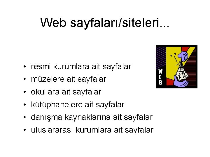 Web sayfaları/siteleri. . . • resmi kurumlara ait sayfalar • müzelere ait sayfalar •