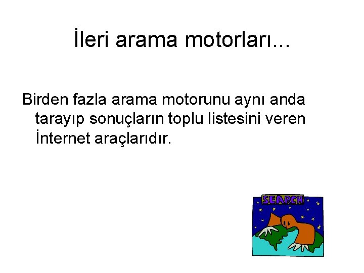 İleri arama motorları. . . Birden fazla arama motorunu aynı anda tarayıp sonuçların toplu