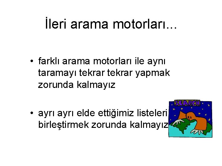 İleri arama motorları. . . • farklı arama motorları ile aynı taramayı tekrar yapmak