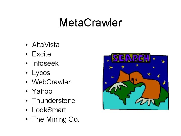 Meta. Crawler • • • Alta. Vista Excite Infoseek Lycos Web. Crawler Yahoo Thunderstone