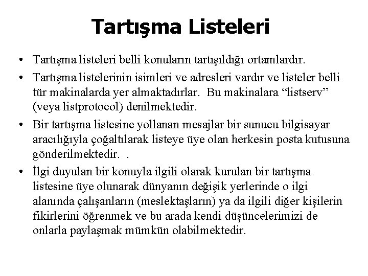 Tartışma Listeleri • Tartışma listeleri belli konuların tartışıldığı ortamlardır. • Tartışma listelerinin isimleri ve