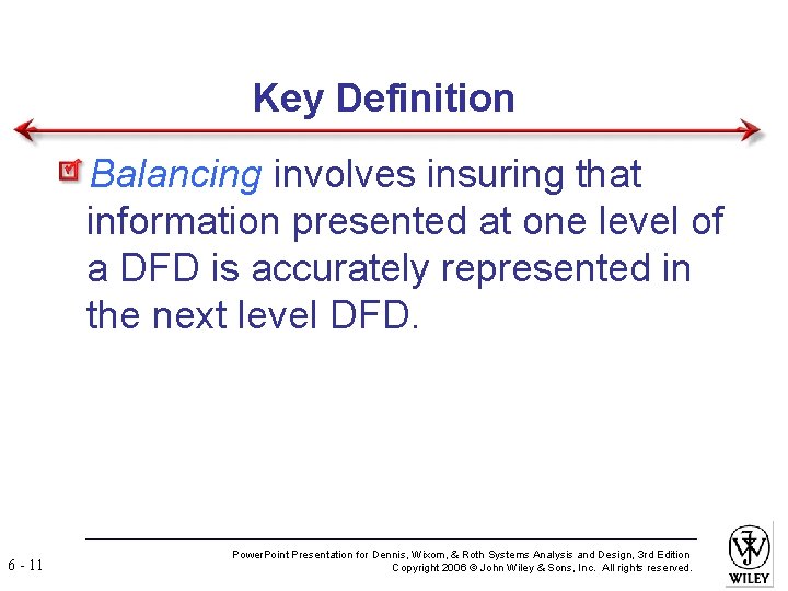 Key Definition Balancing involves insuring that information presented at one level of a DFD