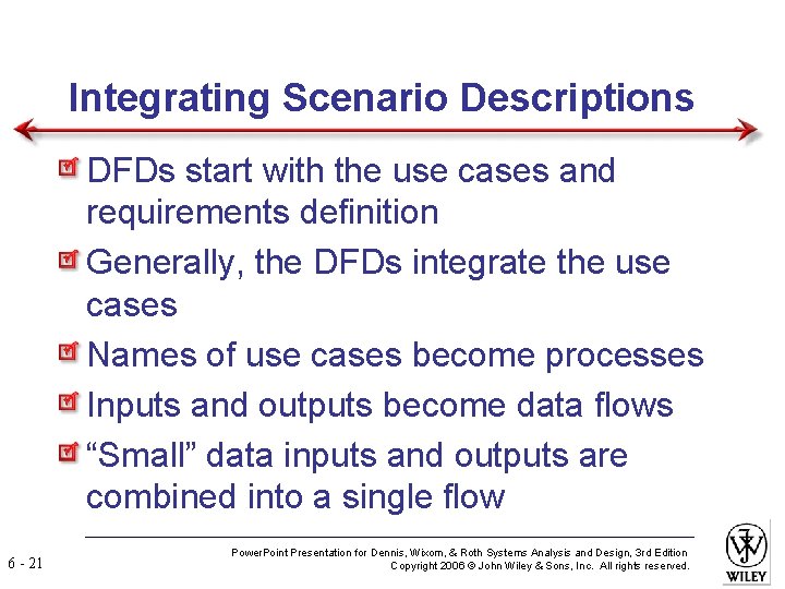 Integrating Scenario Descriptions DFDs start with the use cases and requirements definition Generally, the