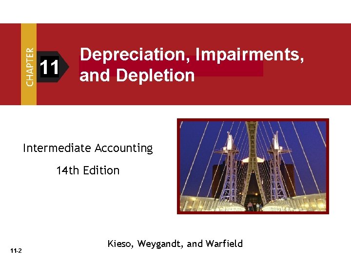 11 Depreciation, Impairments, and Depletion Intermediate Accounting 14 th Edition 11 -2 Kieso, Weygandt,