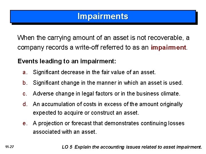 Impairments When the carrying amount of an asset is not recoverable, a company records