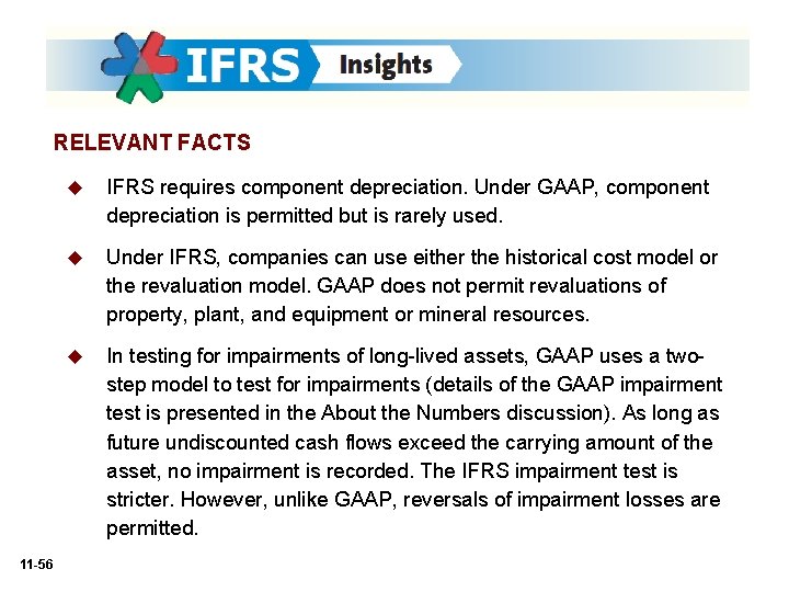 RELEVANT FACTS 11 -56 u IFRS requires component depreciation. Under GAAP, component depreciation is