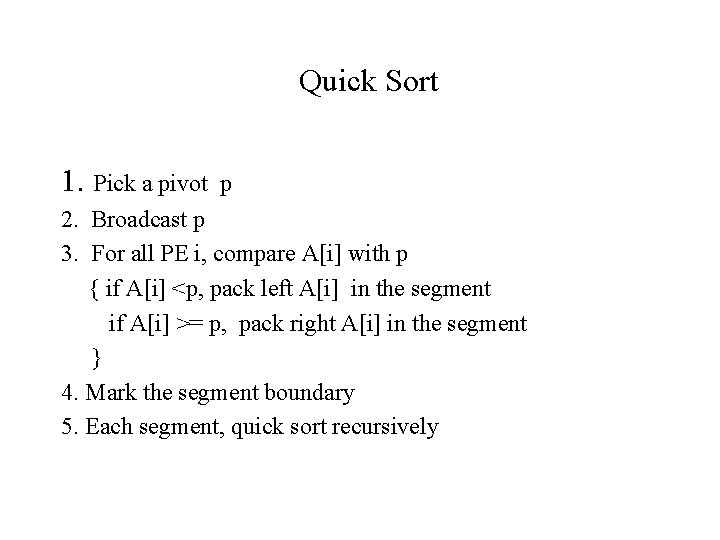 Quick Sort 1. Pick a pivot p 2. Broadcast p 3. For all PE