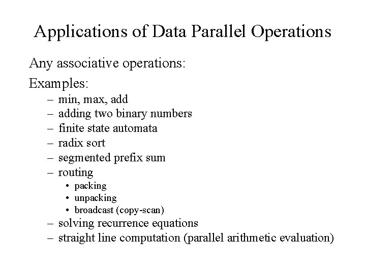 Applications of Data Parallel Operations Any associative operations: Examples: – – – min, max,