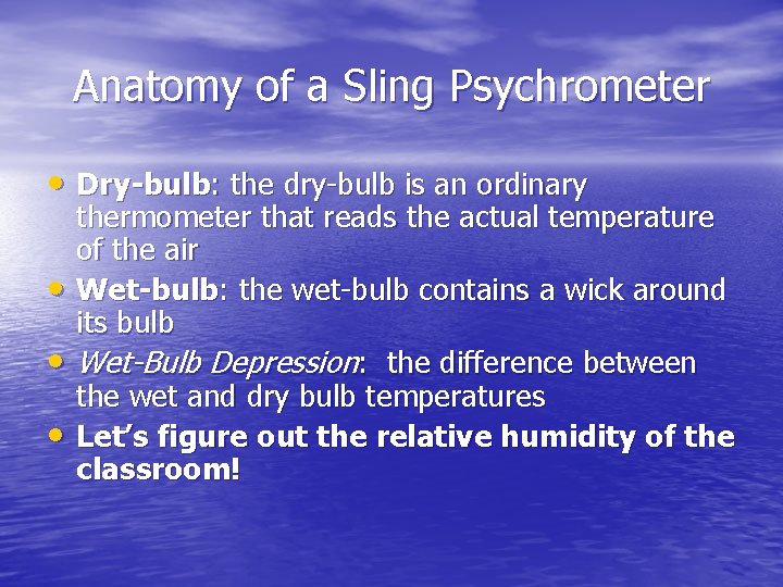 Anatomy of a Sling Psychrometer • Dry-bulb: the dry-bulb is an ordinary • •