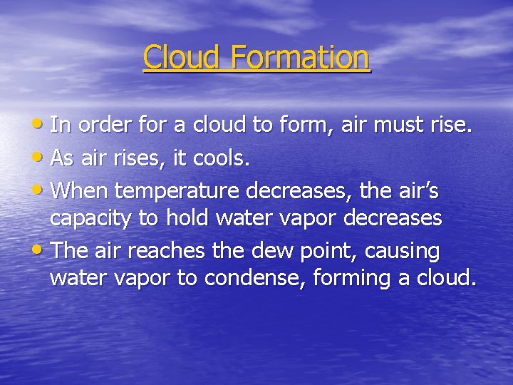 Cloud Formation • In order for a cloud to form, air must rise. •