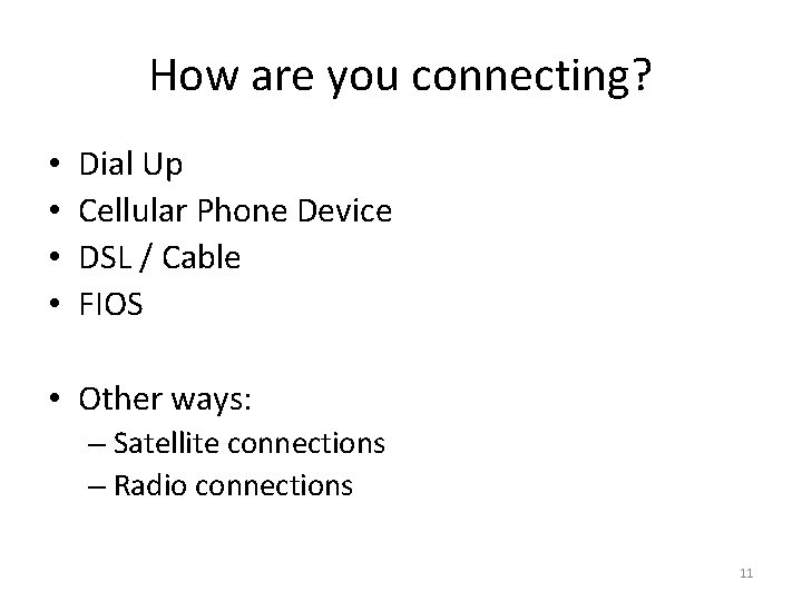 How are you connecting? • • Dial Up Cellular Phone Device DSL / Cable