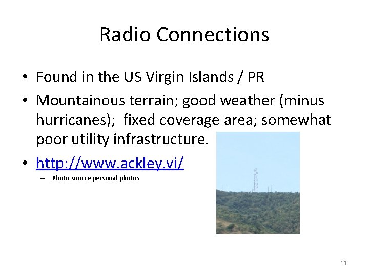 Radio Connections • Found in the US Virgin Islands / PR • Mountainous terrain;