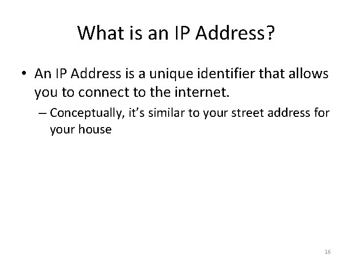 What is an IP Address? • An IP Address is a unique identifier that