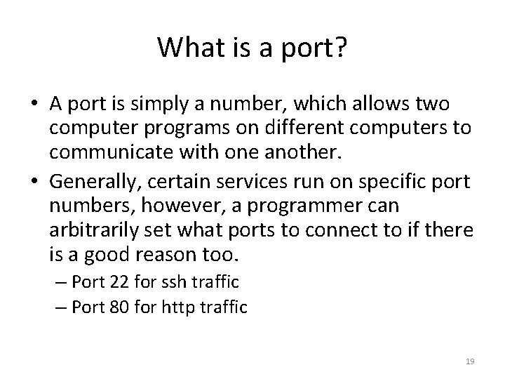 What is a port? • A port is simply a number, which allows two